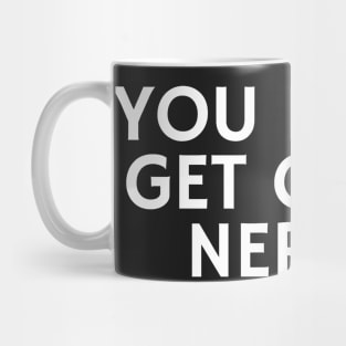 You Really Get On My Nerves Mug